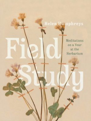 Field Study by Helen Humphrey Field Study book cover by Helen Humphreys, featuring a yellow floral herbarium specimen